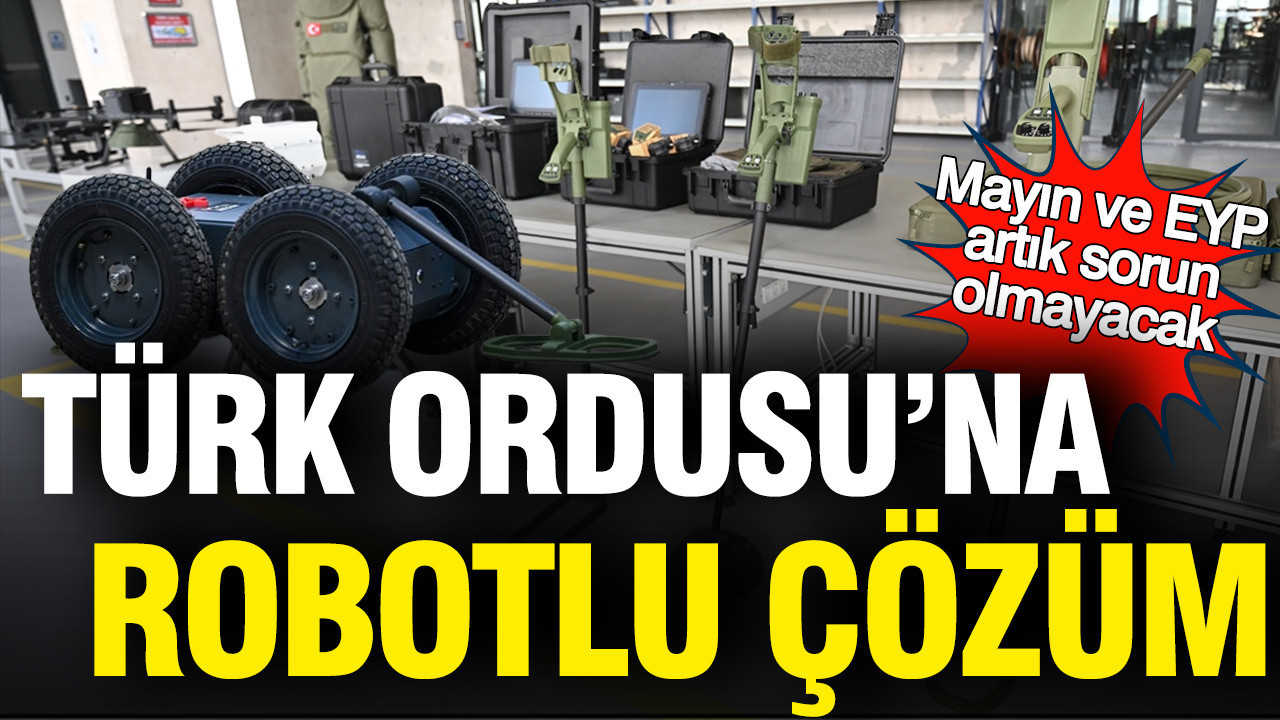 Türk Ordusu için Yenilikçi Robot Teknolojisi: Mayın ve EYP Tehdidi Ortadan Kalkıyor